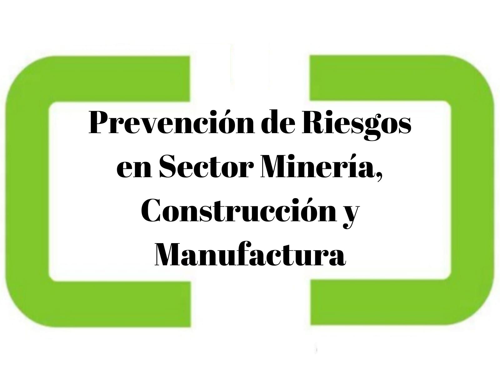 Prevención de Riesgos en Sector Minería, Construcción y Manufactura