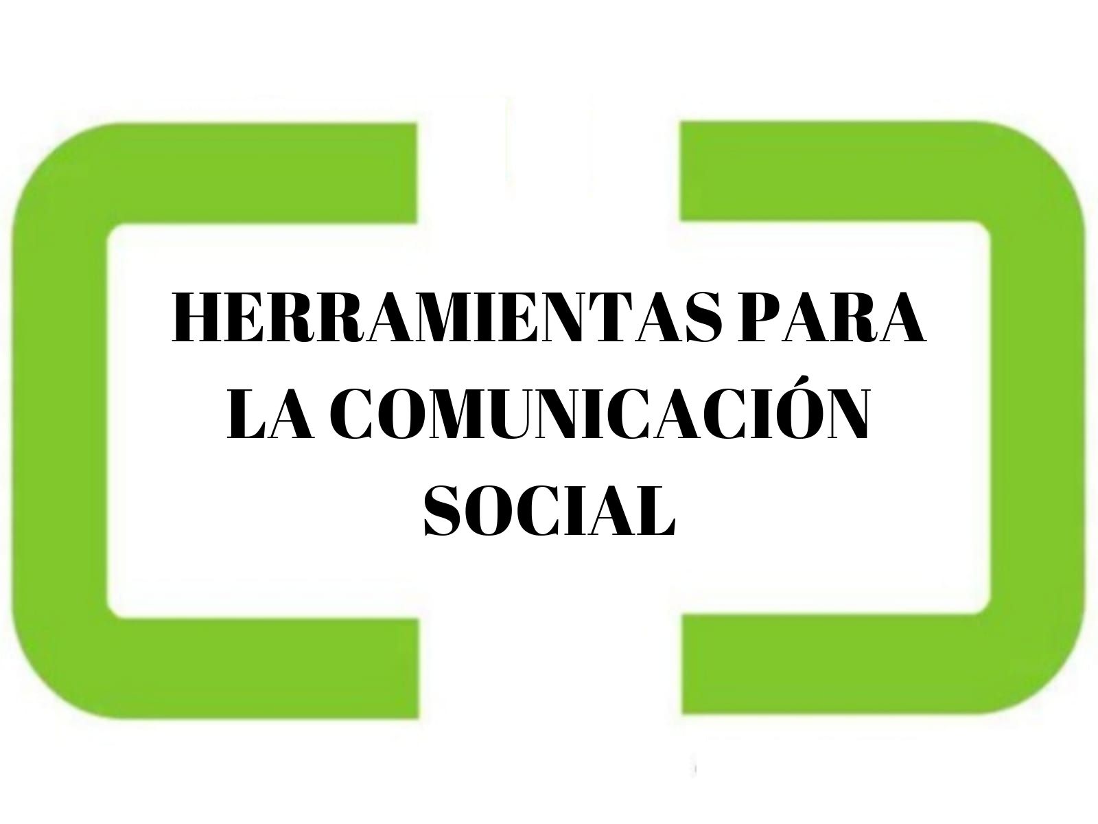 HERRAMIENTAS PARA LA COMUNICACIÓN SOCIAL