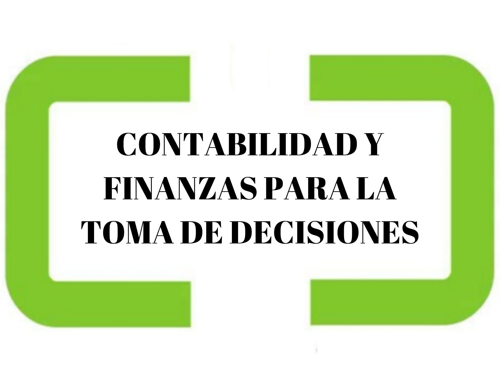 CONTABILIDAD Y FINANZAS PARA LA TOMA DE DECISIONES