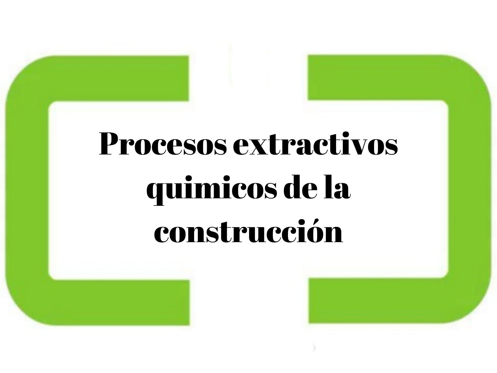 Procesos extractivos quimicos de la construcción