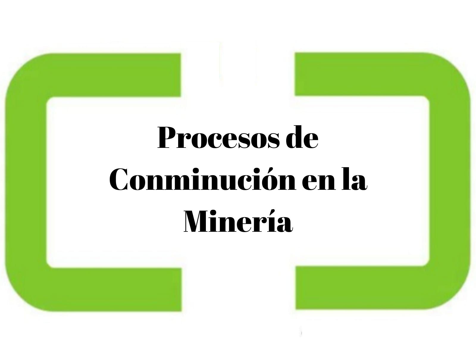 Procesos de Conminución en la Minería