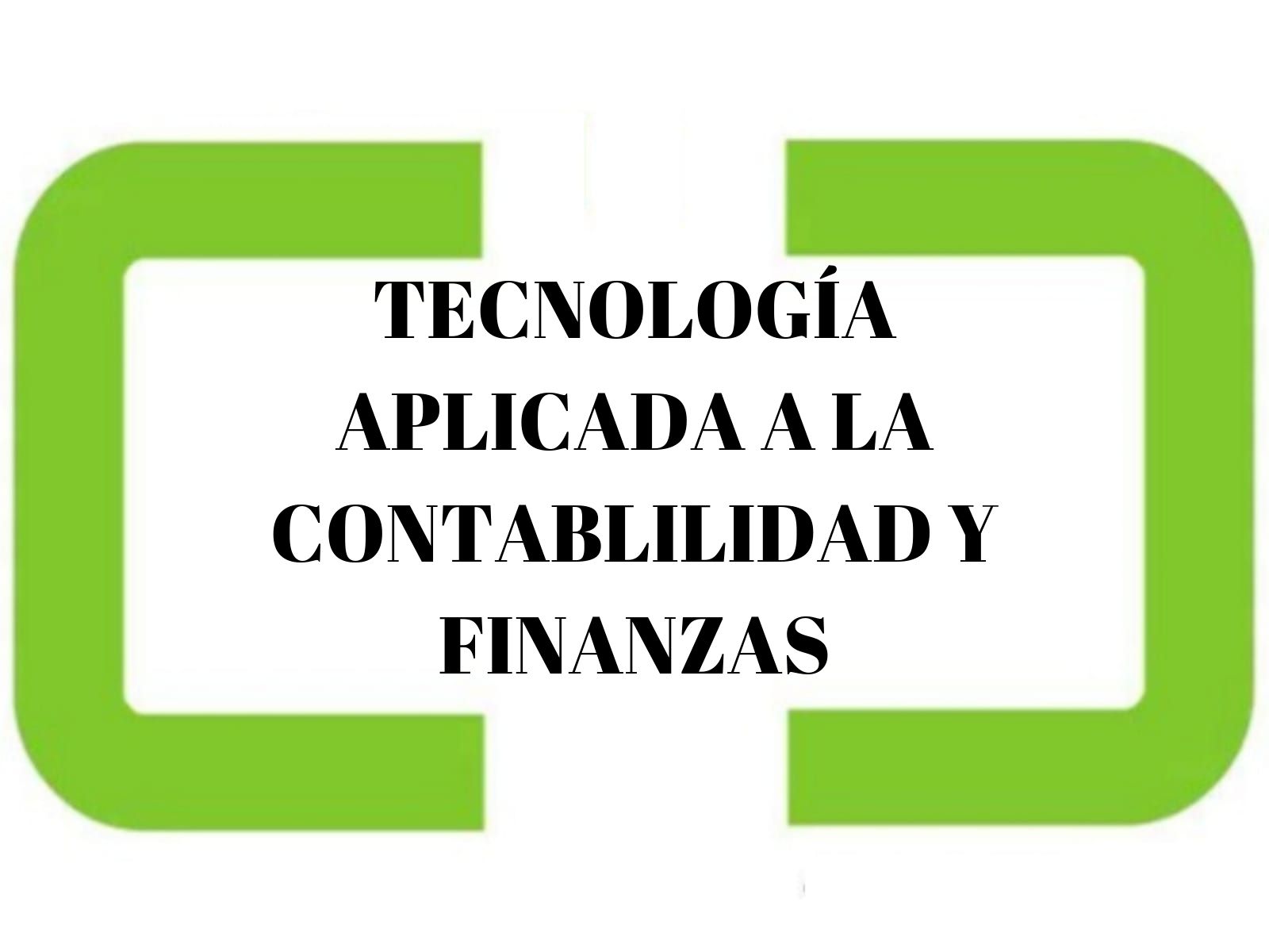 TECNOLOGÍA APLICADA A LA CONTABLILIDAD Y FINANZAS