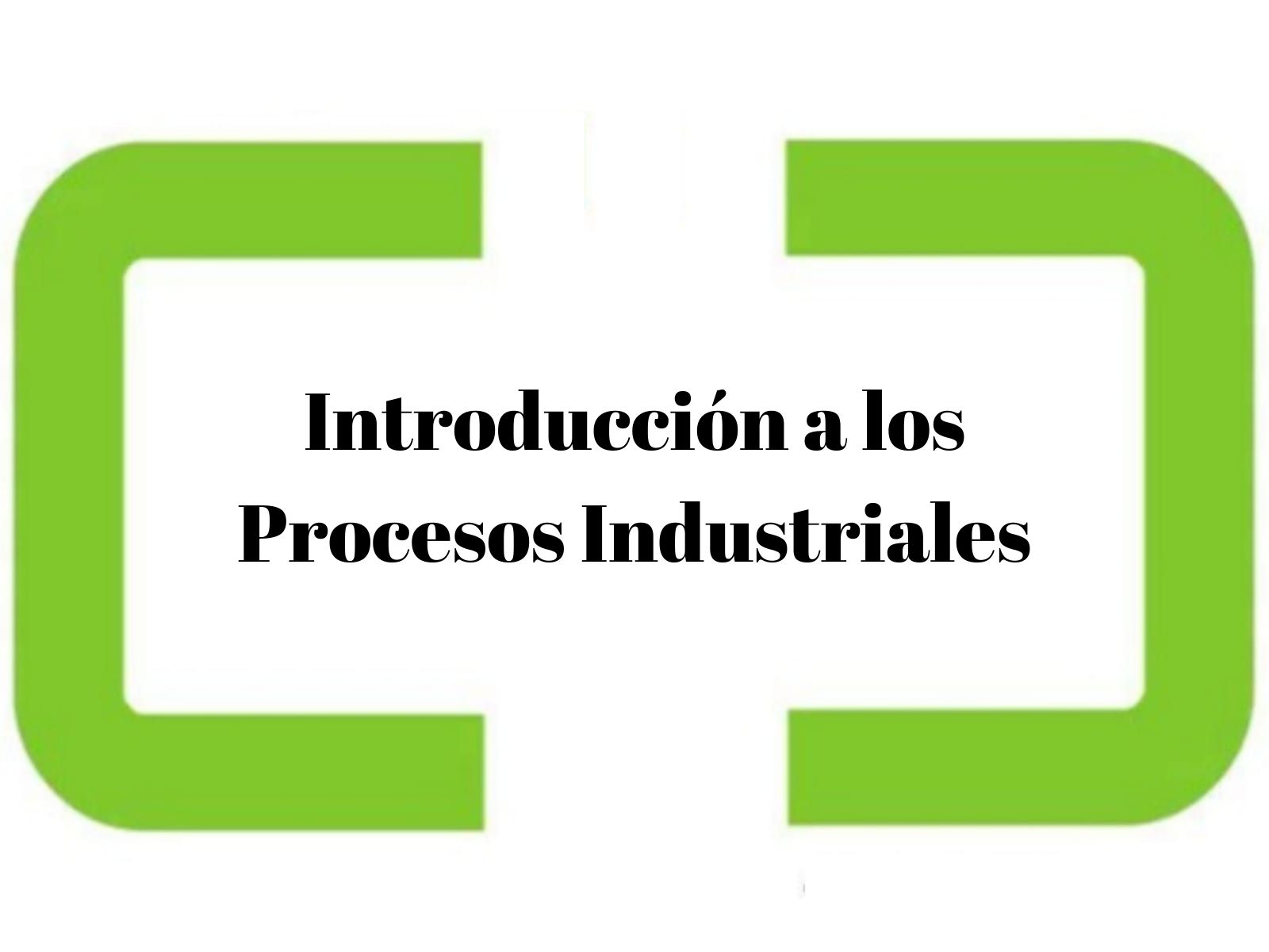 Introducción a los Procesos Industriales