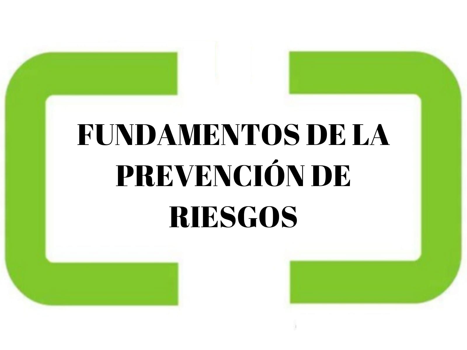 FUNDAMENTOS DE LA PREVENCIÓN DE RIESGOS